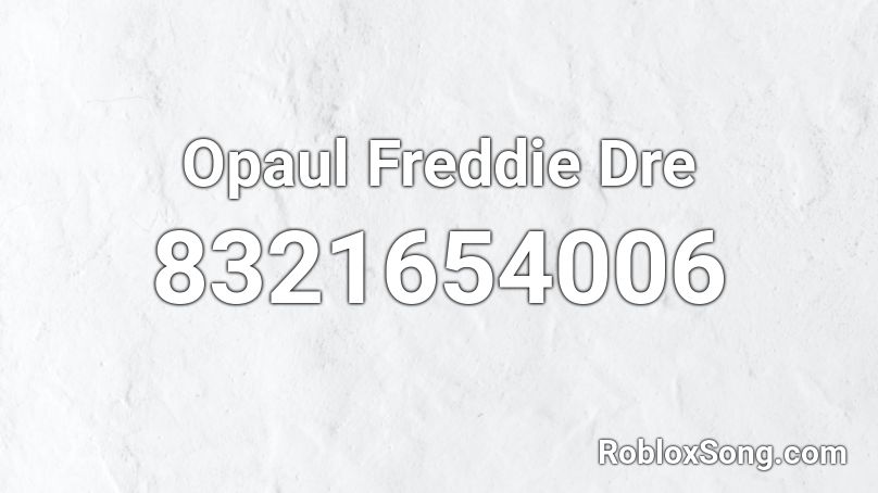 Opaul Freddie Dre Roblox ID