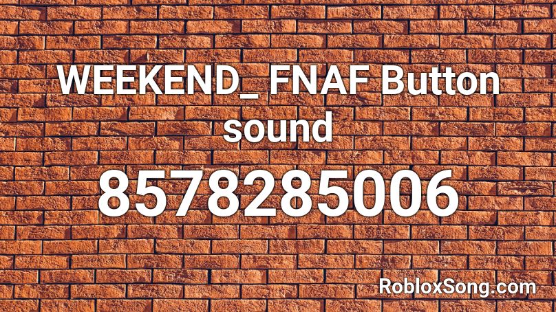 WEEKEND_ FNAF Button sound Roblox ID