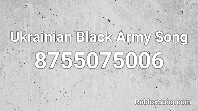 Ukrainian Black Army Song Roblox ID