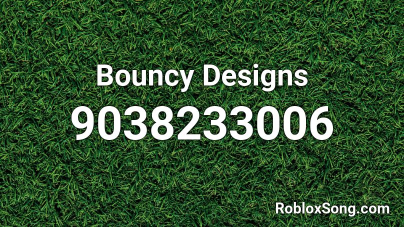Bouncy Designs Roblox ID