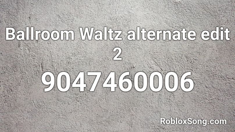 Ballroom Waltz alternate edit 2 Roblox ID