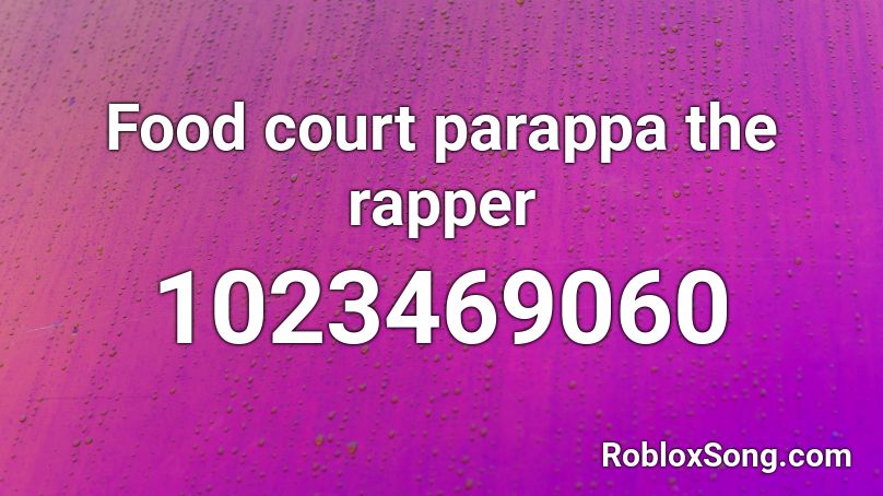 Food Court Parappa The Rapper Roblox Id Roblox Music Codes - food id codes for roblox
