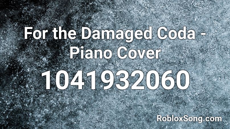 For the Damaged Coda - Piano Cover Roblox ID