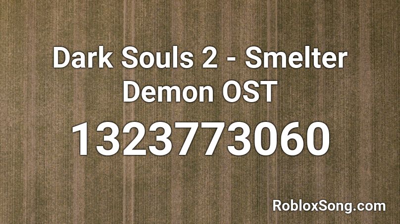 Dark Souls 2 - Smelter Demon OST Roblox ID