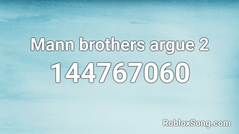 Mann brothers argue 2 Roblox ID