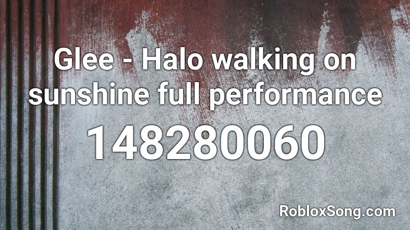 Glee - Halo walking on sunshine full performance Roblox ID