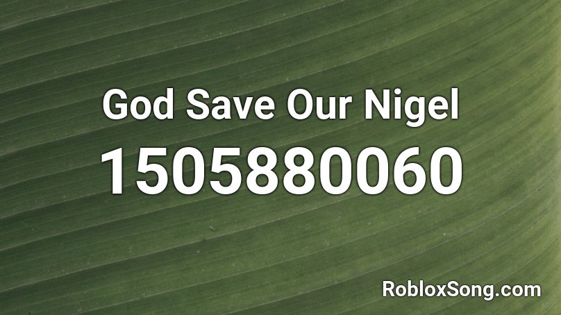 God Save Our Nigel Roblox ID