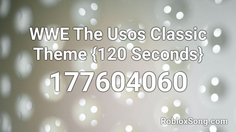 WWE The Usos Classic Theme {120 Seconds} Roblox ID