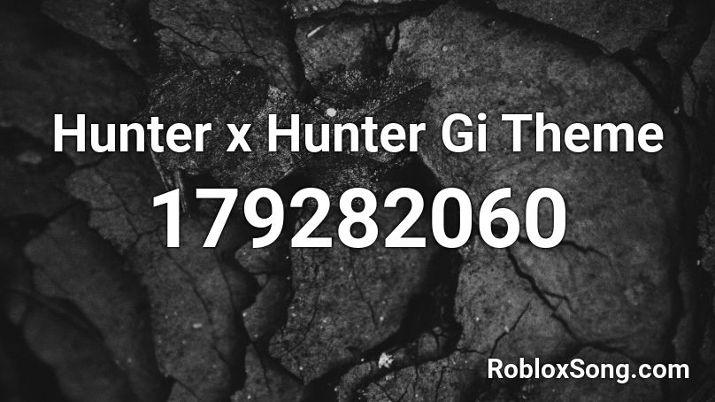 Hunter x Hunter Gi Theme Roblox ID