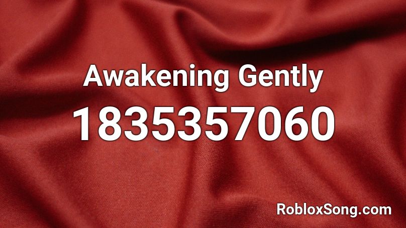 Awakening Gently Roblox ID