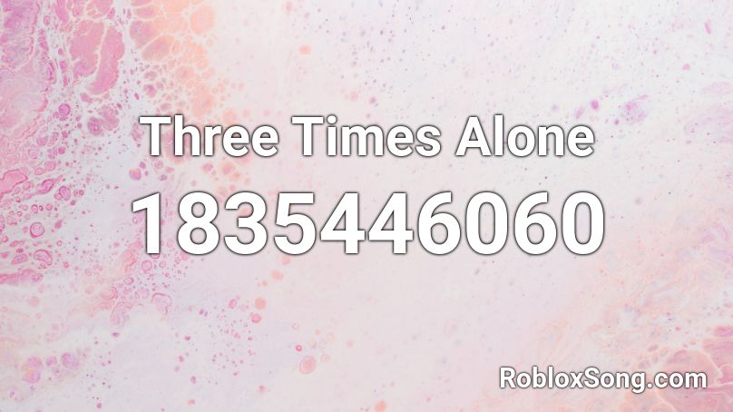 Three Times Alone Roblox ID