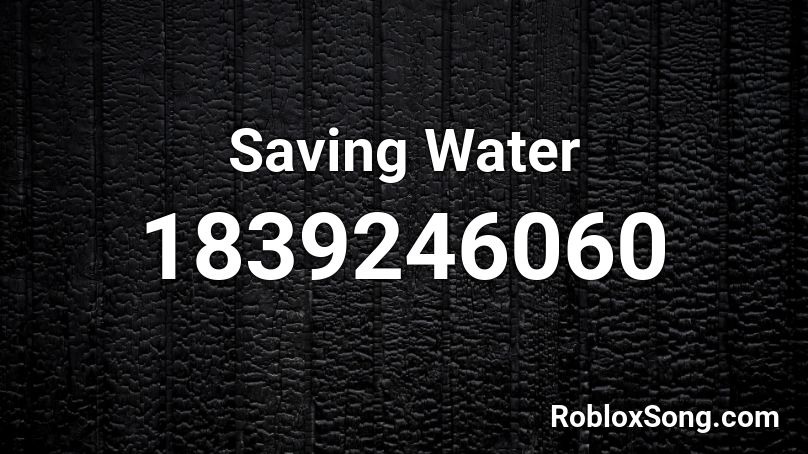 Saving Water Roblox ID
