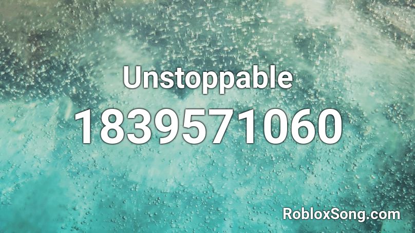 Unstoppable Roblox Id Roblox Music Codes - roblox unstoppable song id