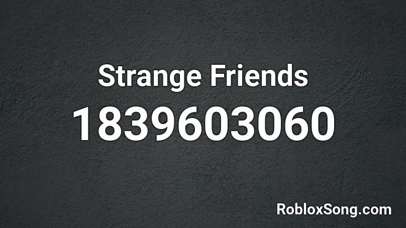 Strange Friends Roblox ID