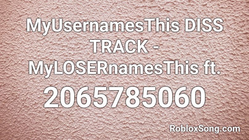 Myusernamesthis Diss Track Mylosernamesthis Ft Roblox Id Roblox Music Codes - die young roblox music video