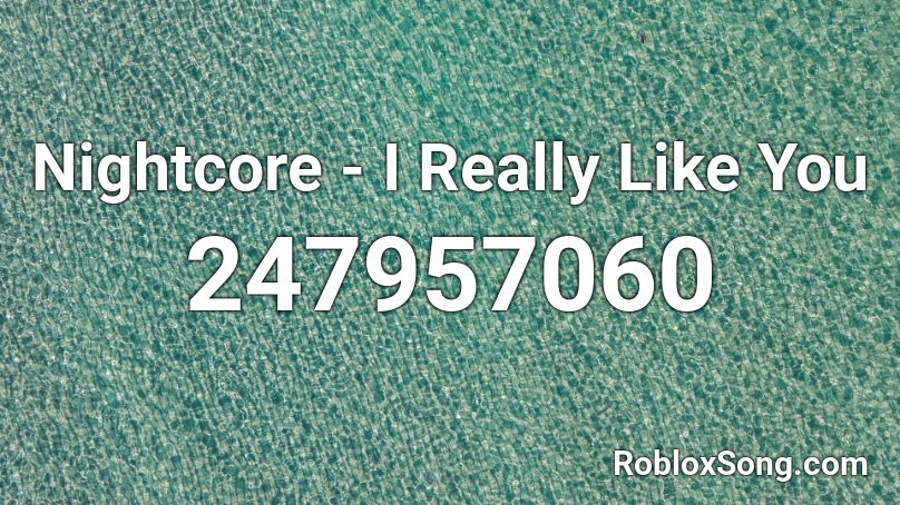 Nightcore - I Really Like You Roblox ID