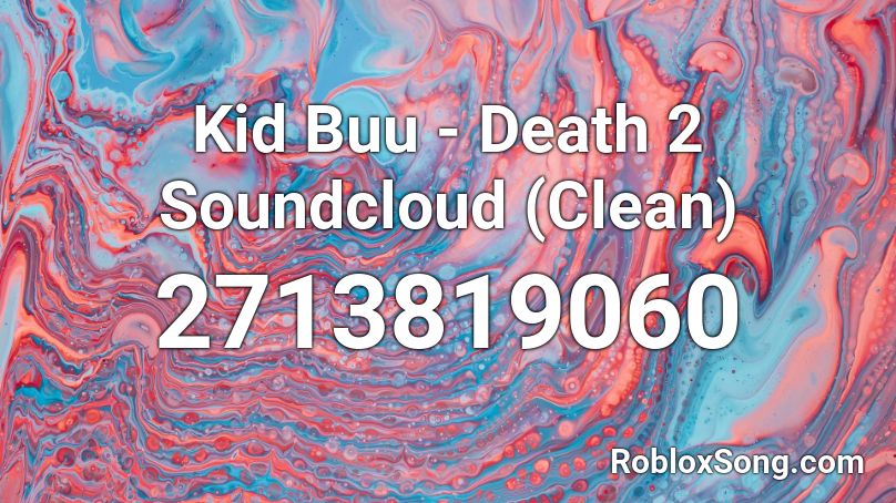 Kid Buu - Death 2 Soundcloud (Clean) Roblox ID