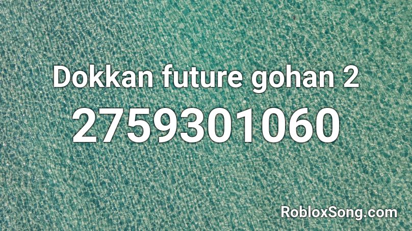 Dokkan future gohan 2 Roblox ID
