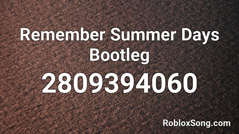 Remember Summer Days Bootleg Roblox ID