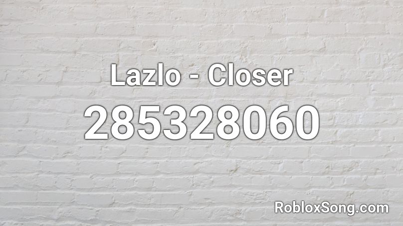 Lazlo - Closer Roblox ID