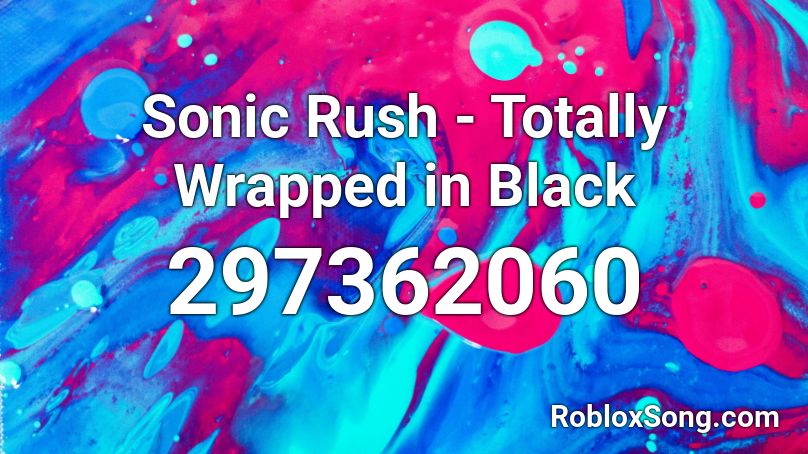 Sonic Rush - Totally Wrapped in Black Roblox ID