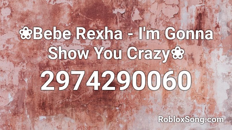 ❀Bebe Rexha - I'm Gonna Show You Crazy❀ Roblox ID