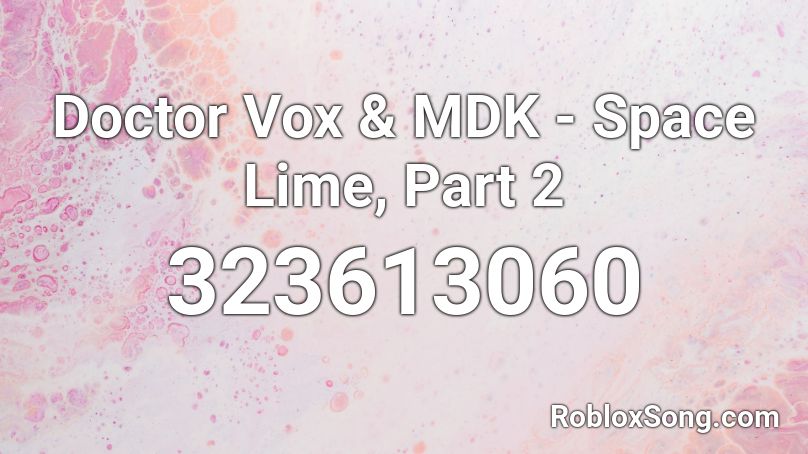 Doctor Vox & MDK - Space Lime, Part 2 Roblox ID