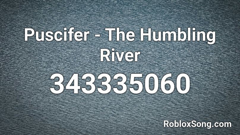 Puscifer - The Humbling River Roblox ID - Roblox music codes