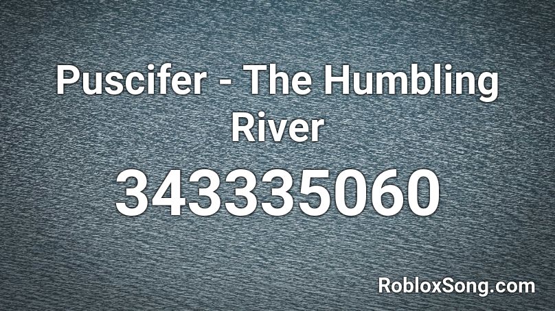 Puscifer - The Humbling River Roblox ID