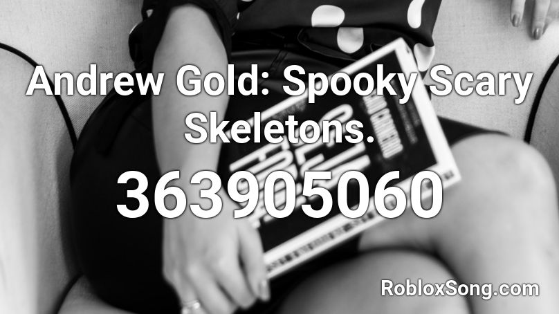 Andrew Gold: Spooky Scary Skeletons. Roblox ID