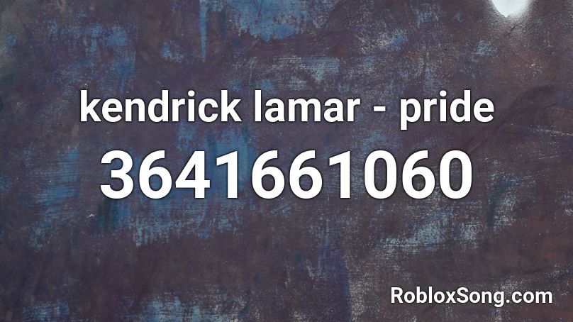 kendrick lamar - pride Roblox ID