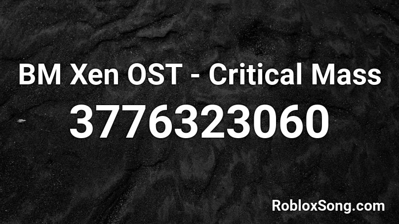 BM Xen OST - Critical Mass Roblox ID