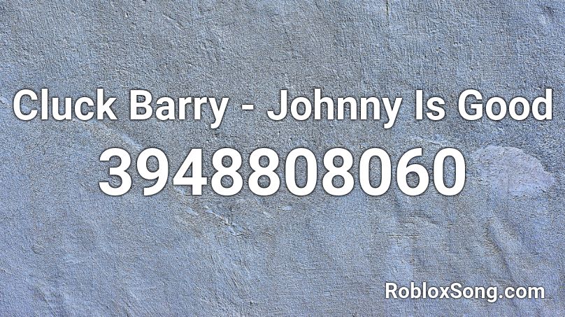 Cluck Barry - Johnny Is Good Roblox ID