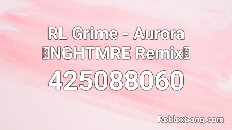 RL Grime - Aurora 【NGHTMRE Remix】 Roblox ID