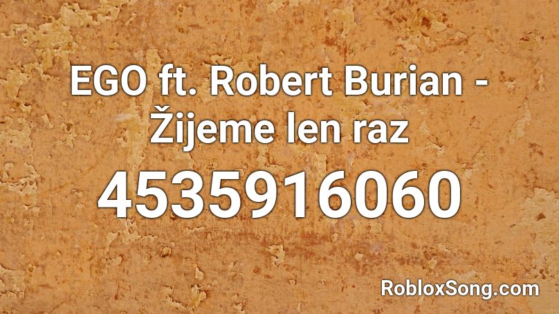 EGO ft. Robert Burian - Žijeme len raz Roblox ID