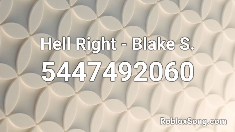 Hell Right - Blake S. Roblox ID