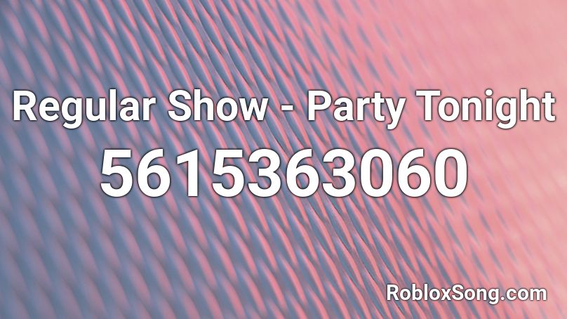 Regular Show Party Tonight Roblox Id Roblox Music Codes - roblox regular show