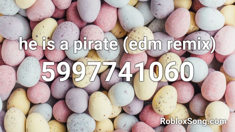 he is a pirate (edm remix) Roblox ID
