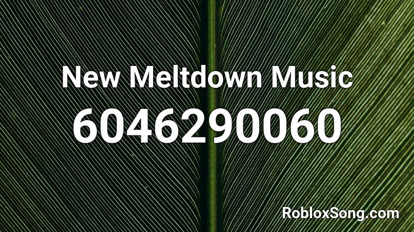 New Meltdown Music Roblox ID