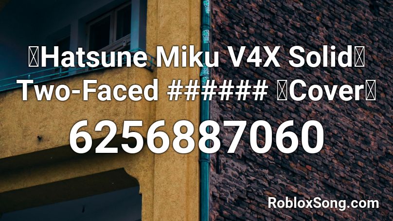 【Hatsune Miku V4X Solid】 Two-Faced ###### 【Cover】 Roblox ID