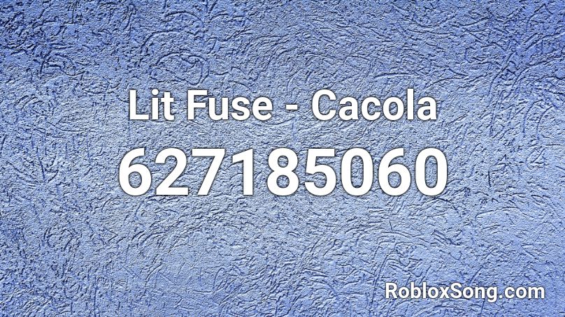 Lit Fuse - Cacola Roblox ID