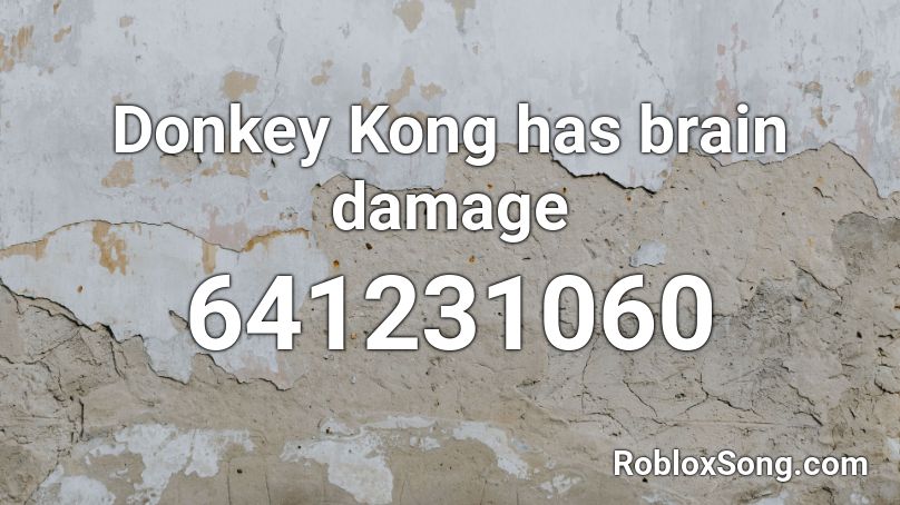 Donkey Kong has brain damage Roblox ID