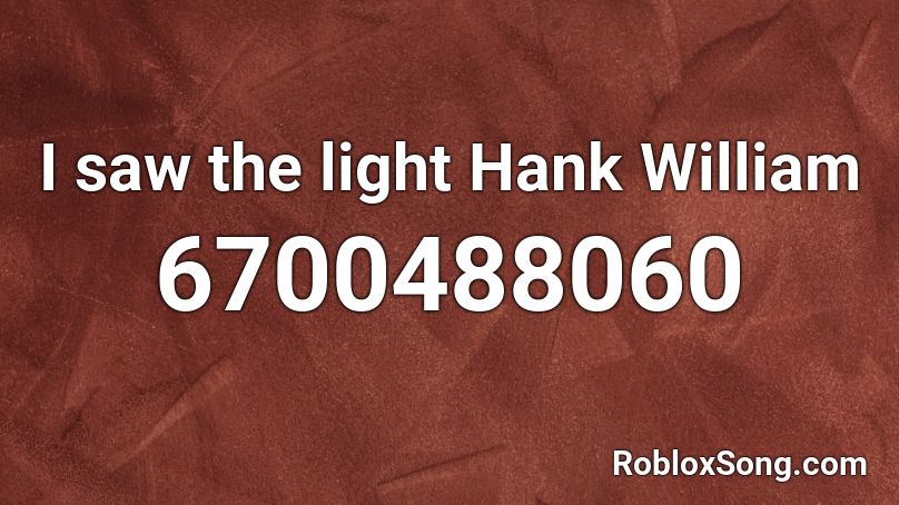 I saw the light Hank William Roblox ID