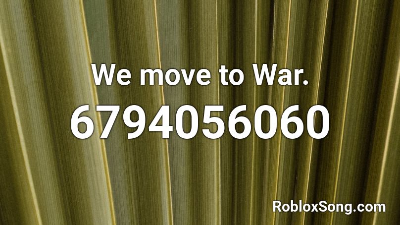 We move to War. Roblox ID