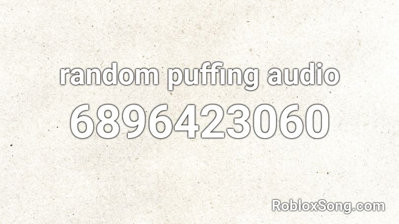 random puffing audio Roblox ID