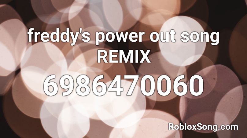 freddy's power out song REMIX Roblox ID