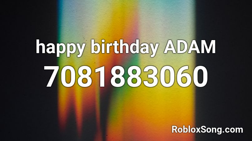 happy birthday ADAM Roblox ID