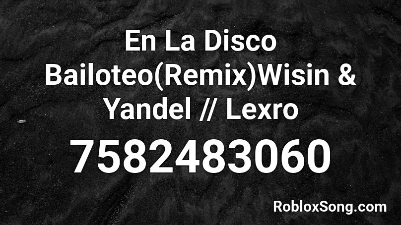 En La Disco Bailoteo(Remix)Wisin & Yandel // Lexro Roblox ID
