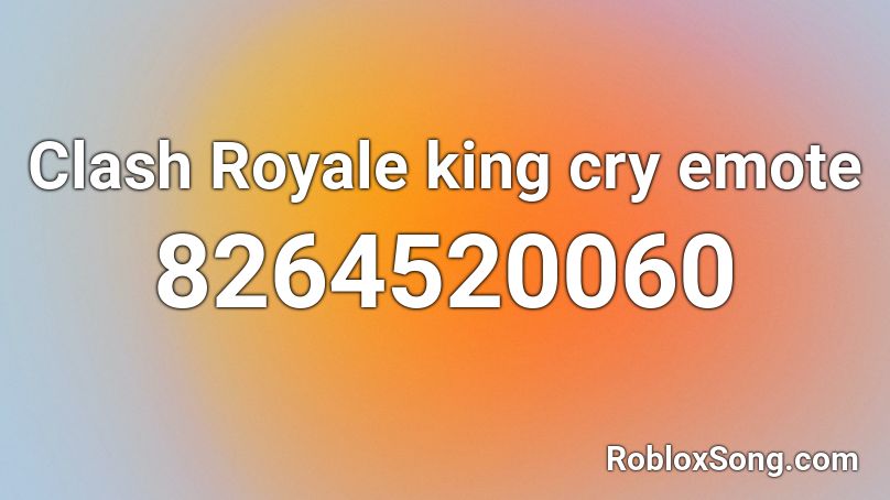 Clash Royale king cry emote Roblox ID