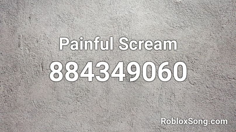 Painful Scream Roblox ID